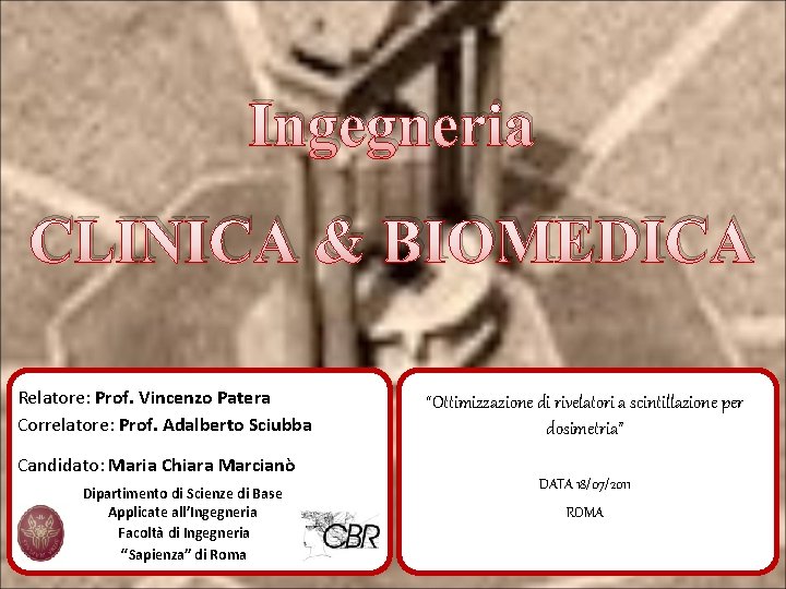 Ingegneria CLINICA & BIOMEDICA Relatore: Prof. Vincenzo Patera Correlatore: Prof. Adalberto Sciubba “Ottimizzazione di