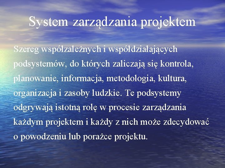 System zarządzania projektem Szereg współzależnych i współdziałających podsystemów, do których zaliczają się kontrola, planowanie,