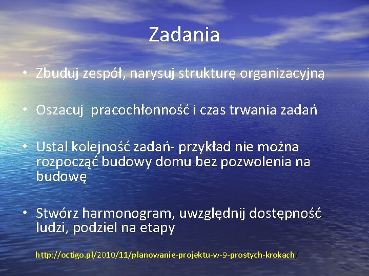 Zadania • Zbuduj zespół, narysuj strukturę organizacyjną • Oszacuj pracochłonność i czas trwania zadań