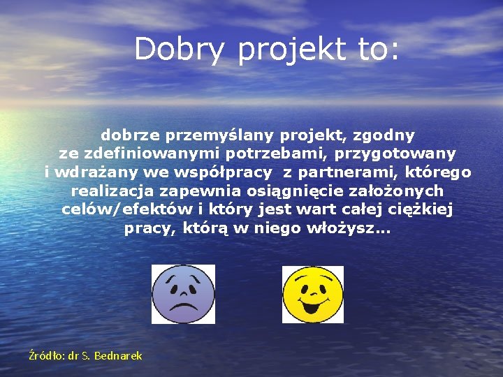  Dobry projekt to: dobrze przemyślany projekt, zgodny ze zdefiniowanymi potrzebami, przygotowany i wdrażany