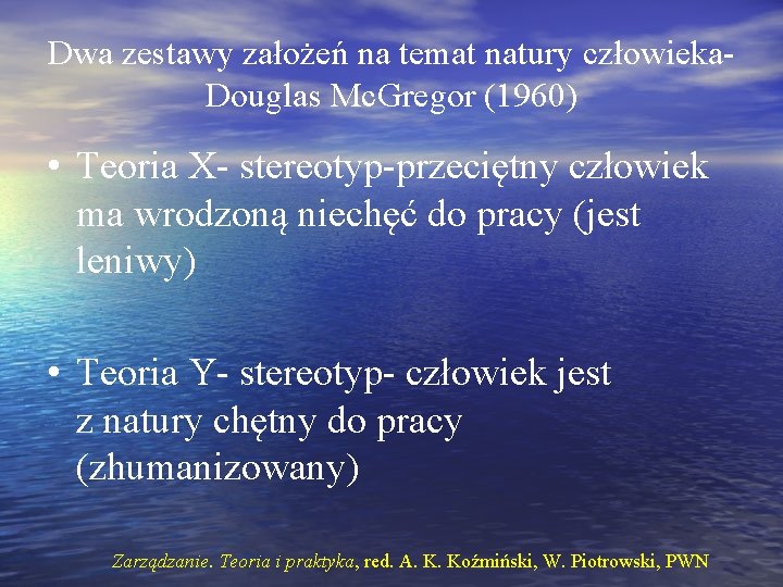 Dwa zestawy założeń na temat natury człowieka. Douglas Mc. Gregor (1960) • Teoria X-