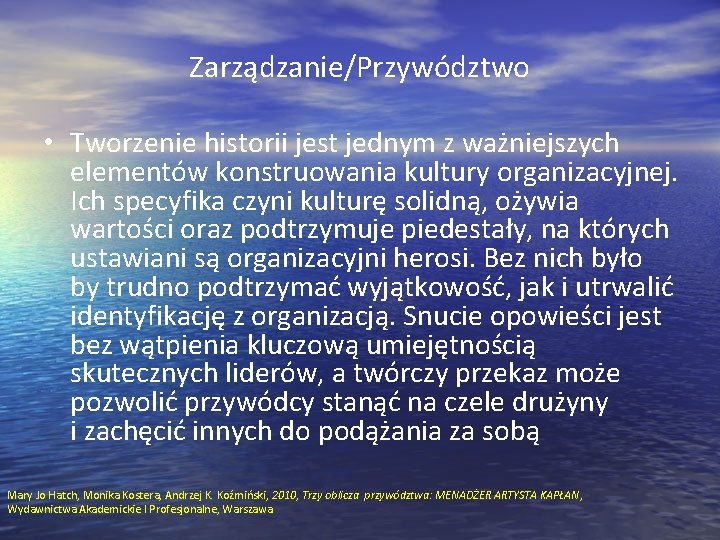 Zarządzanie/Przywództwo • Tworzenie historii jest jednym z ważniejszych elementów konstruowania kultury organizacyjnej. Ich specyfika