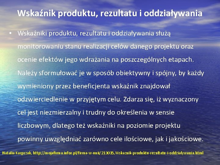 Wskaźnik produktu, rezultatu i oddziaływania • Wskaźniki produktu, rezultatu i oddziaływania służą monitorowaniu stanu