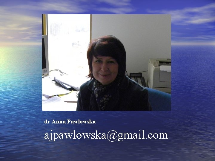 dr Anna Pawłowska ajpawlowska@gmail. com 