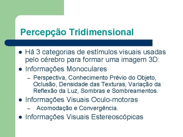 Percepção Tridimensional l l Há 3 categorias de estímulos visuais usadas pelo cérebro para