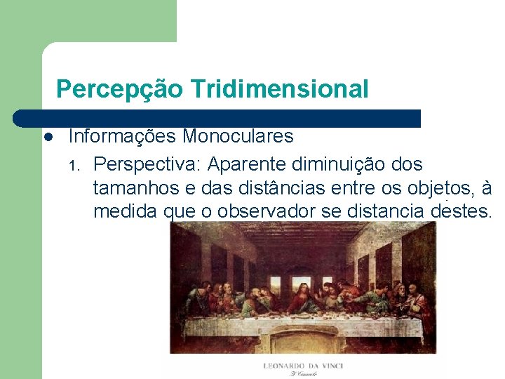 Percepção Tridimensional l Informações Monoculares 1. Perspectiva: Aparente diminuição dos tamanhos e das distâncias