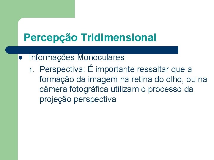 Percepção Tridimensional l Informações Monoculares 1. Perspectiva: É importante ressaltar que a formação da