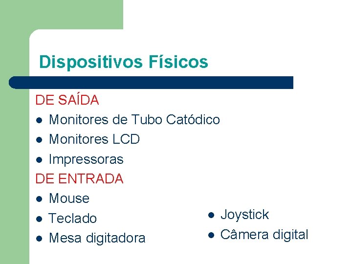 Dispositivos Físicos DE SAÍDA l Monitores de Tubo Catódico l Monitores LCD l Impressoras