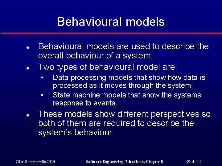 Behavioural models l l Behavioural models are used to describe the overall behaviour of