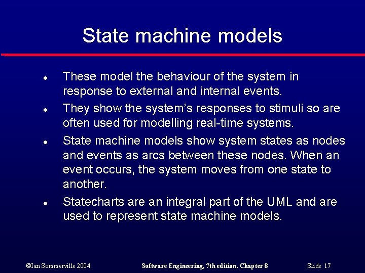 State machine models l l These model the behaviour of the system in response