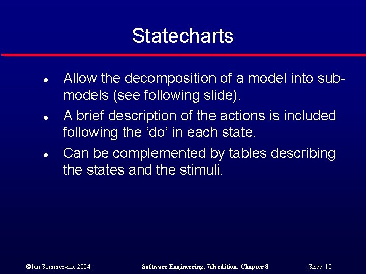 Statecharts l l l Allow the decomposition of a model into submodels (see following
