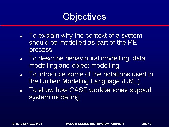 Objectives l l To explain why the context of a system should be modelled