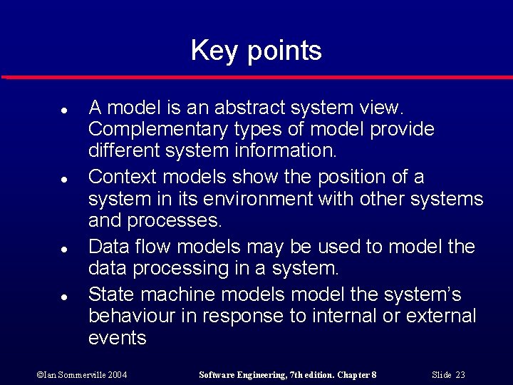 Key points l l A model is an abstract system view. Complementary types of
