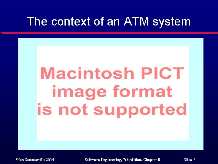 The context of an ATM system ©Ian Sommerville 2004 Software Engineering, 7 th edition.