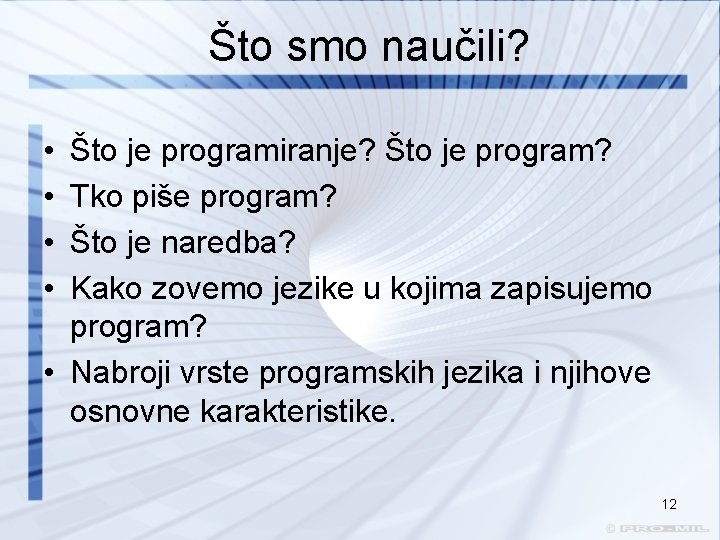 Što smo naučili? • • Što je programiranje? Što je program? Tko piše program?