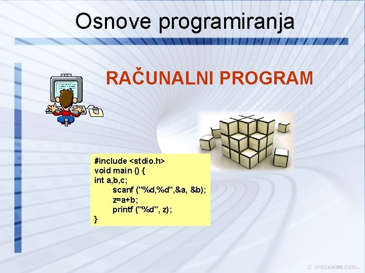 Osnove programiranja RAČUNALNI PROGRAM #include <stdio. h> void main () { int a, b,