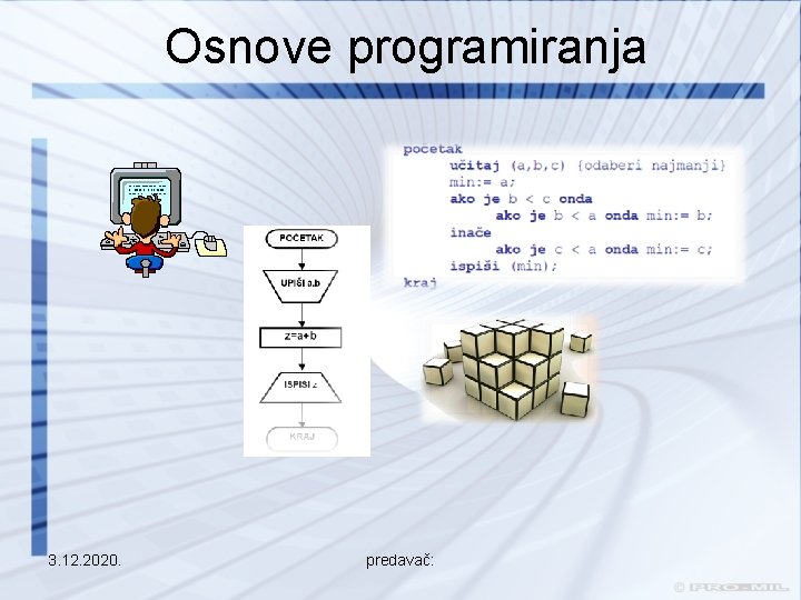 Osnove programiranja 3. 12. 2020. predavač: 