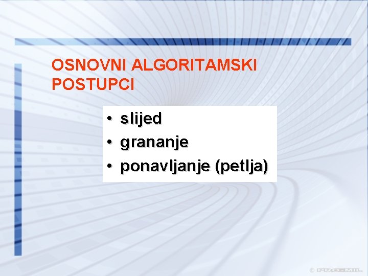 OSNOVNI ALGORITAMSKI POSTUPCI • slijed • grananje • ponavljanje (petlja) 