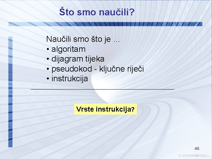 Što smo naučili? Naučili smo što je … • algoritam • dijagram tijeka •