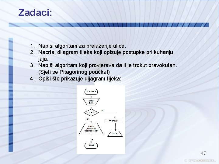 Zadaci: 1. Napiši algoritam za prelaženje ulice. 2. Nacrtaj dijagram tijeka koji opisuje postupke