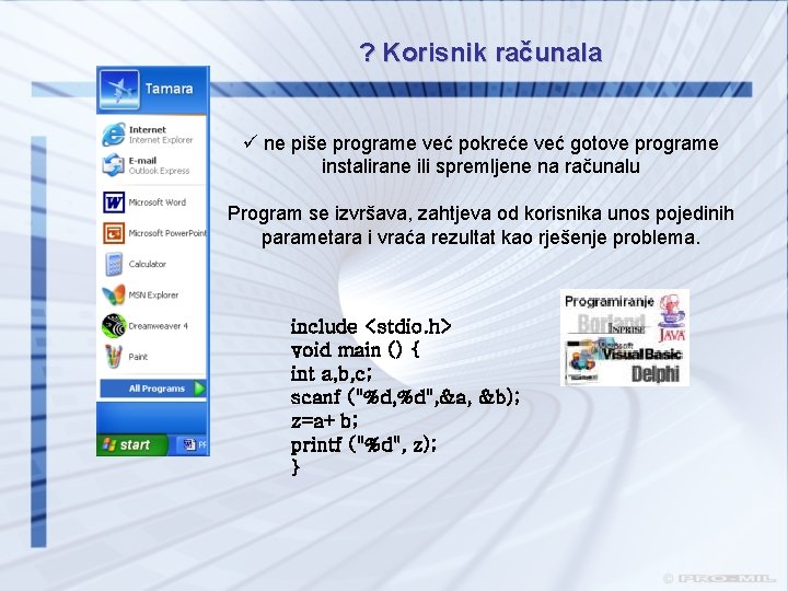 ? Korisnik računala ü ne piše programe već pokreće već gotove programe instalirane ili