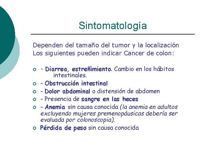Sintomatología Dependen del tamaño del tumor y la localización Los siguientes pueden indicar Cancer