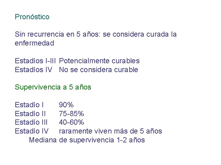 Pronóstico Sin recurrencia en 5 años: se considera curada la enfermedad Estadíos I-III Potencialmente