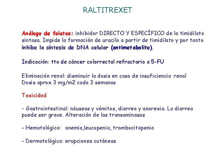 RALTITREXET Análogo de folatos: inhibidor DIRECTO Y ESPECÍFICO de la timidilato sintasa. Impide la