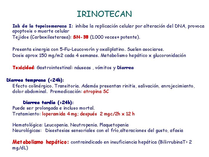 IRINOTECAN Inh de la topoisomerasa I: inhibe la replicación celular por alteración del DNA,