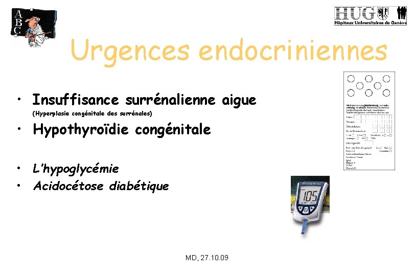 Urgences endocriniennes • Insuffisance surrénalienne aigue (Hyperplasie congénitale des surrénales) • Hypothyroïdie congénitale •