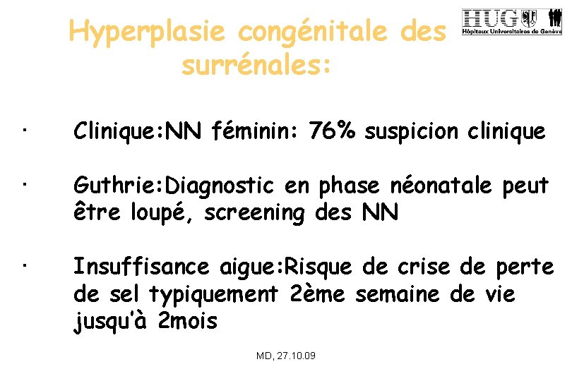 Hyperplasie congénitale des surrénales: • Clinique: NN féminin: 76% suspicion clinique • Guthrie: Diagnostic