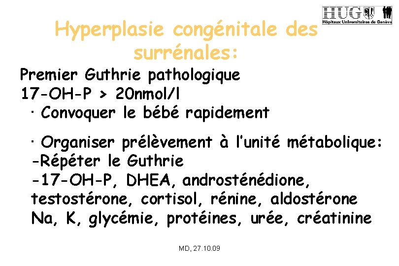 Hyperplasie congénitale des surrénales: Premier Guthrie pathologique 17 -OH-P > 20 nmol/l • Convoquer