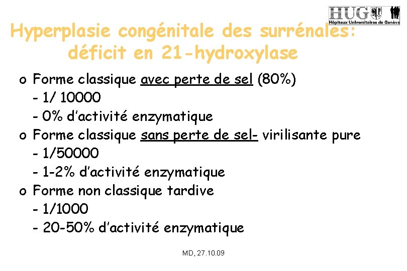 Hyperplasie congénitale des surrénales: déficit en 21 -hydroxylase o Forme classique avec perte de