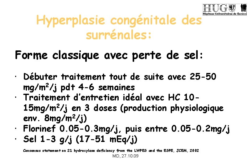 Hyperplasie congénitale des surrénales: Forme classique avec perte de sel: • Débuter traitement tout