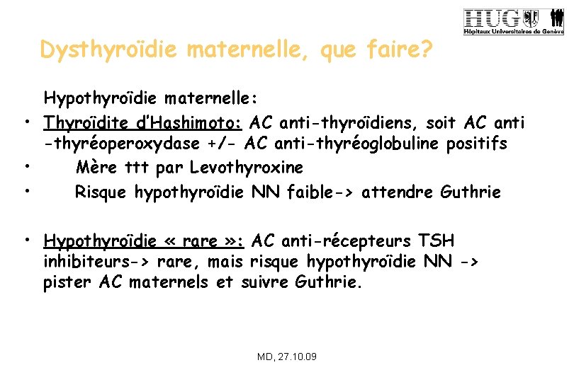 Dysthyroïdie maternelle, que faire? Hypothyroïdie maternelle: • Thyroïdite d’Hashimoto: AC anti-thyroïdiens, soit AC anti