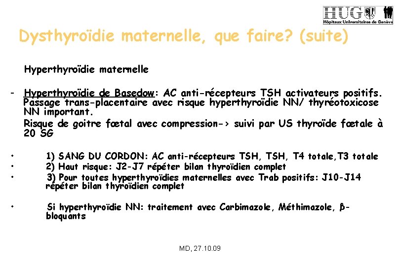 Dysthyroïdie maternelle, que faire? (suite) Hyperthyroïdie maternelle - Hyperthyroïdie de Basedow: AC anti-récepteurs TSH