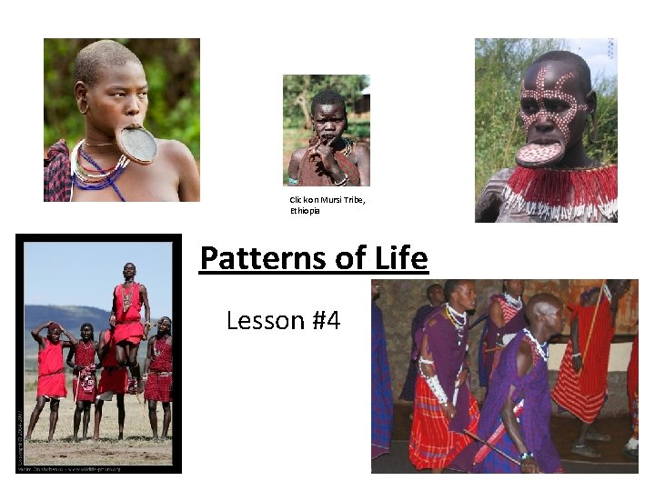 Click on Mursi Tribe, Ethiopia Patterns of Life Lesson #4 