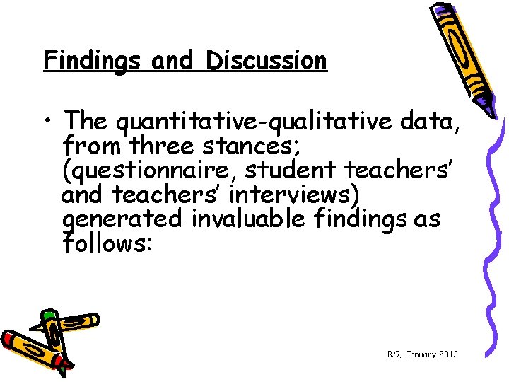 Findings and Discussion • The quantitative-qualitative data, from three stances; (questionnaire, student teachers’ and