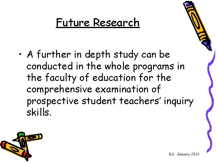 Future Research • A further in depth study can be conducted in the whole