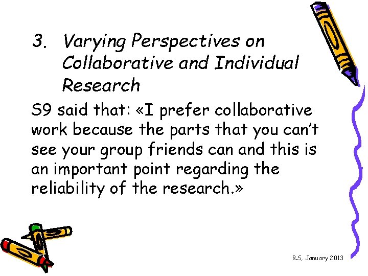 3. Varying Perspectives on Collaborative and Individual Research S 9 said that: «I prefer