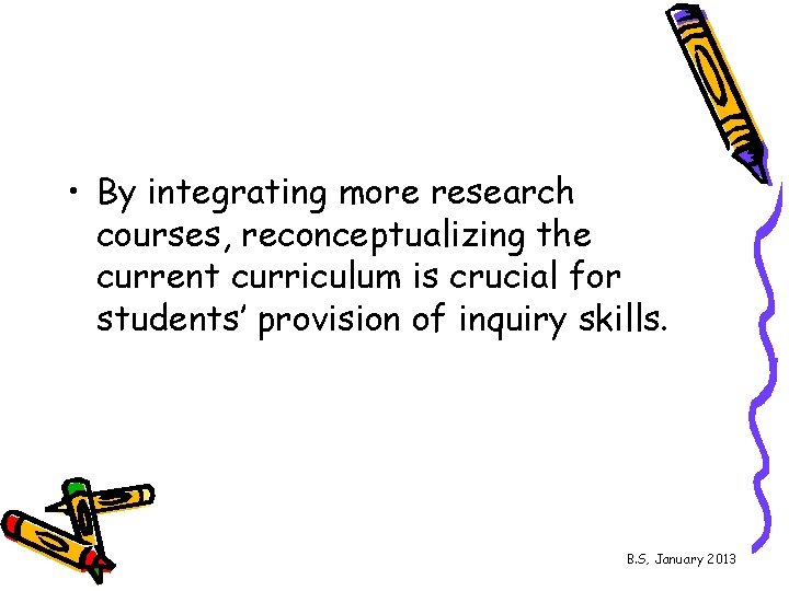  • By integrating more research courses, reconceptualizing the current curriculum is crucial for