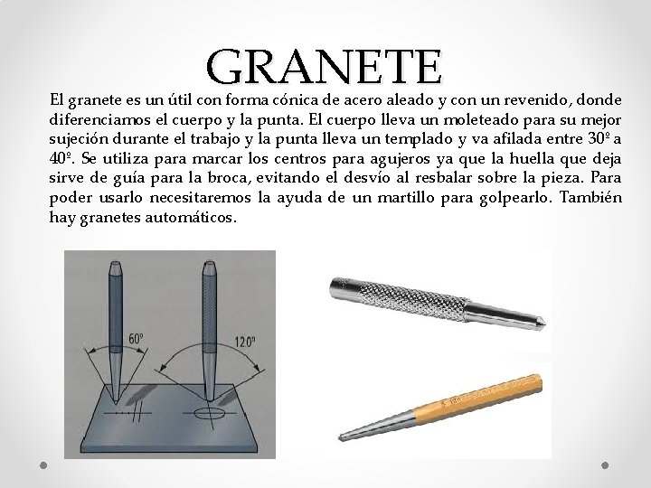 GRANETE El granete es un útil con forma cónica de acero aleado y con