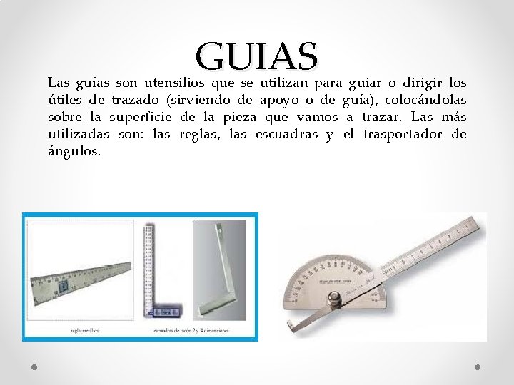 GUIAS Las guías son utensilios que se utilizan para guiar o dirigir los útiles
