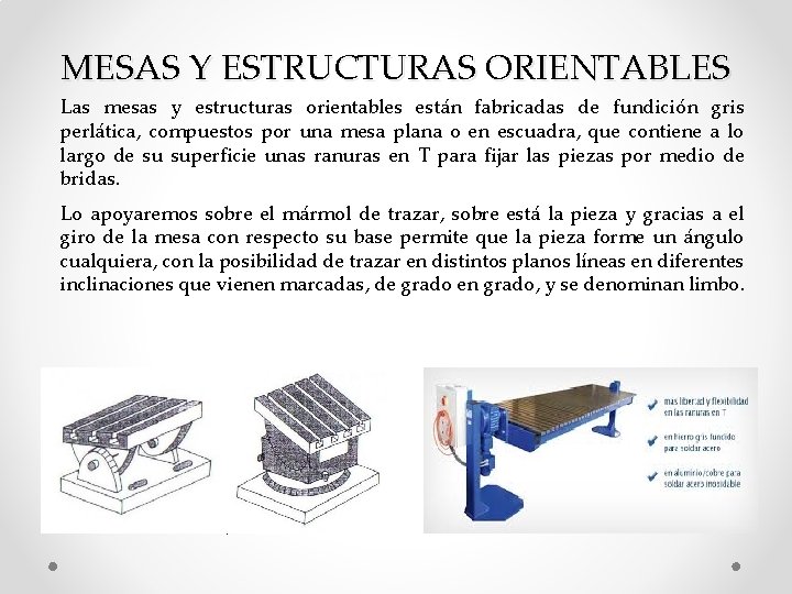 MESAS Y ESTRUCTURAS ORIENTABLES Las mesas y estructuras orientables están fabricadas de fundición gris