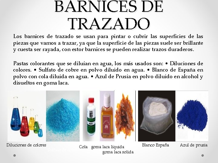 BARNICES DE TRAZADO Los barnices de trazado se usan para pintar o cubrir las