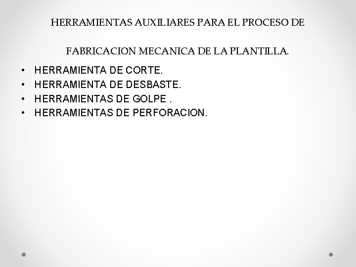 HERRAMIENTAS AUXILIARES PARA EL PROCESO DE FABRICACION MECANICA DE LA PLANTILLA. • • HERRAMIENTA