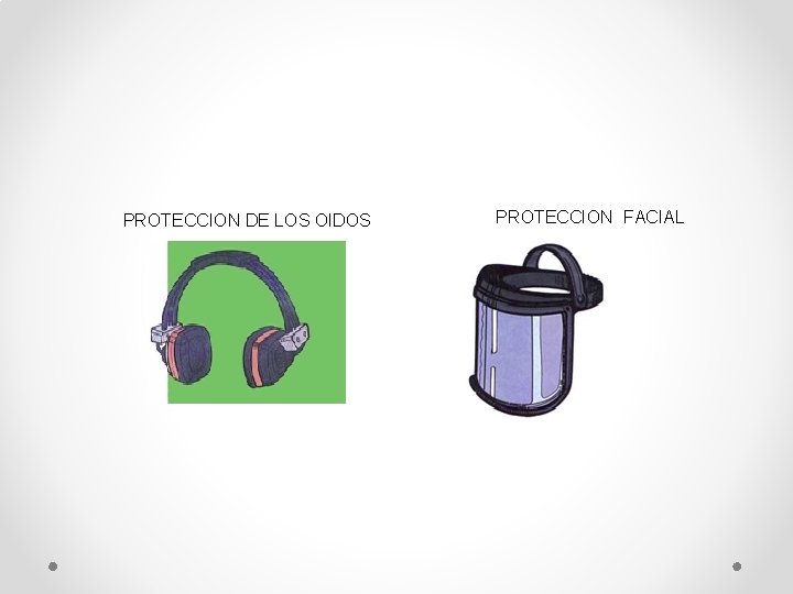 PROTECCION DE LOS OIDOS PROTECCION FACIAL 