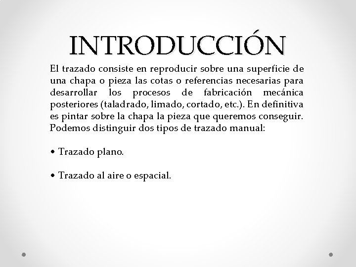 INTRODUCCIÓN El trazado consiste en reproducir sobre una superficie de una chapa o pieza