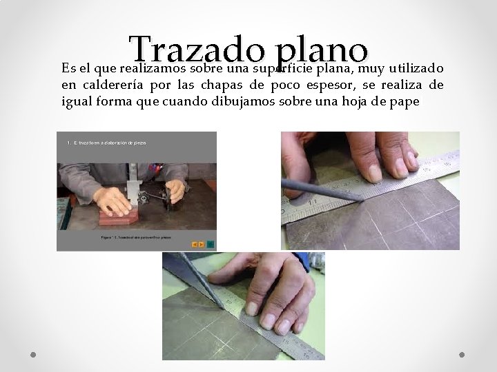 Trazado plano Es el que realizamos sobre una superficie plana, muy utilizado en calderería