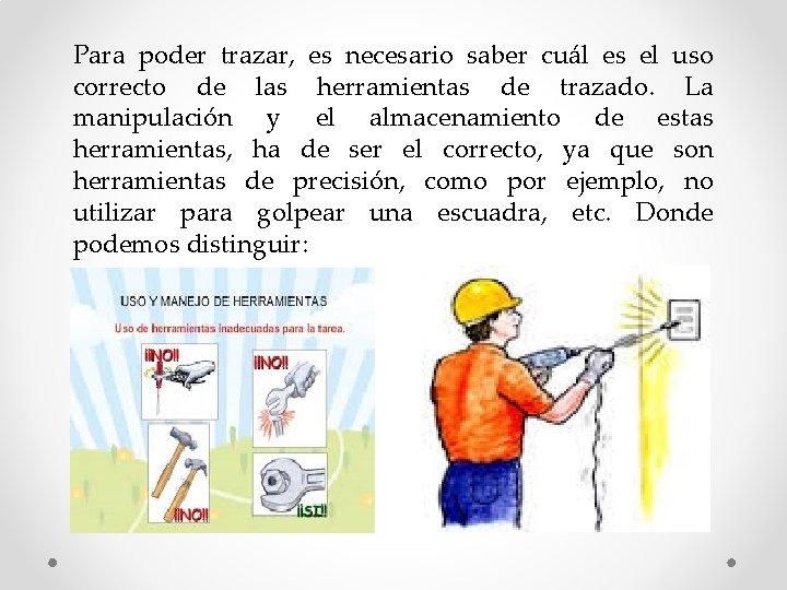 Para poder trazar, es necesario saber cuál es el uso correcto de las herramientas